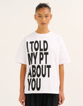 I Told My PT About You Tee - White